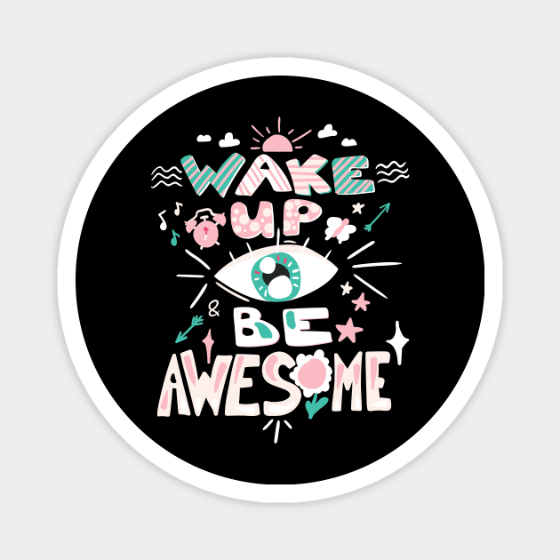 Wake Up Be Awesome Magnet by Ken Adams Store